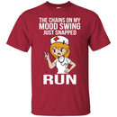 Nurse T-Shirt The Chains On My Mood Swing Just Snapped Run Funny Gift Tees Nurse Shirts CustomCat