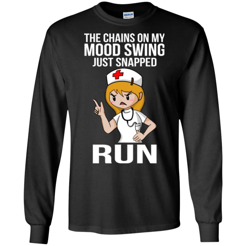 Nurse T-Shirt The Chains On My Mood Swing Just Snapped Run Funny Gift Tees Nurse Shirts CustomCat