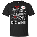 Nurse T-Shirt This Nurse Runs On Caffeine Cat And Cuss Words Funny Gift Tees Nurse Shirts CustomCat