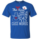 Nurse T-Shirt This Nurse Runs On Caffeine Cat And Cuss Words Funny Gift Tees Nurse Shirts CustomCat