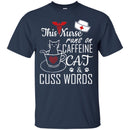 Nurse T-Shirt This Nurse Runs On Caffeine Cat And Cuss Words Funny Gift Tees Nurse Shirts CustomCat