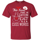 Nurse T-Shirt This Nurse Runs On Caffeine Cat And Cuss Words Funny Gift Tees Nurse Shirts CustomCat