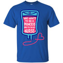 Nurse T-Shirt Who Wants To be A Princess When You Can be A Nurse Funny Gift Tees Medical Shirts CustomCat