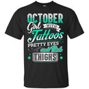 October Girl With Tattoos Pretty Eyes And Thick Thighs Birthday T-Shirt CustomCat