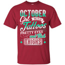 October Girl With Tattoos Pretty Eyes And Thick Thighs Birthday T-Shirt CustomCat