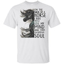On The Back Of Horse I Ride To Lost My Mind And Find My Soul- Horses T-shirt CustomCat