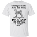 Once Upon A Time There Was A Girl Really Loved Dogs And Had Tattoos T-shirt CustomCat