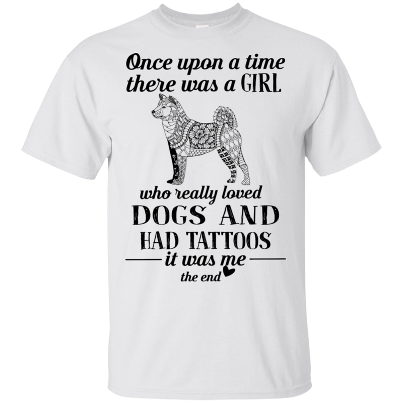 Once Upon A Time There Was A Girl Really Loved Dogs And Had Tattoos T-shirt CustomCat