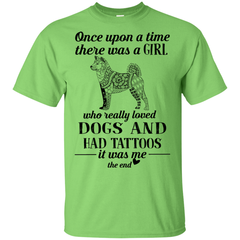 Once Upon A Time There Was A Girl Really Loved Dogs And Had Tattoos T-shirt CustomCat