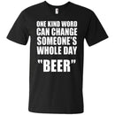 One Kind Word Can Change Someone's Whole Day BEER T-shirts CustomCat