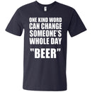 One Kind Word Can Change Someone's Whole Day BEER T-shirts CustomCat