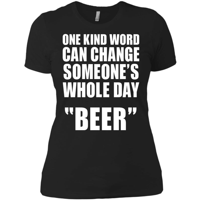 One Kind Word Can Change Someone's Whole Day BEER T-shirts CustomCat