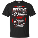 Only Awesome Dads Get to Wear this Shirt - Best Gift For Daddy CustomCat