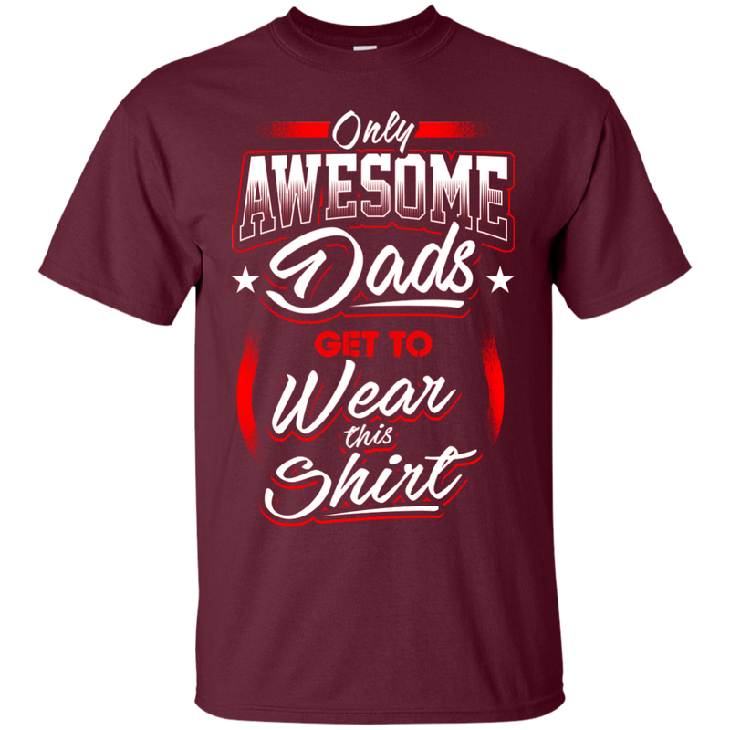 Only Awesome Dads Get to Wear this Shirt - Best Gift For Daddy CustomCat