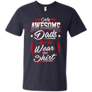 Only Awesome Dads Get to Wear this Shirt - Best Gift For Daddy CustomCat