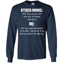 Other Moms Honey Are You Okay Come Here Let Mommy Me You Would Be Fine Right Now T Shirts CustomCat