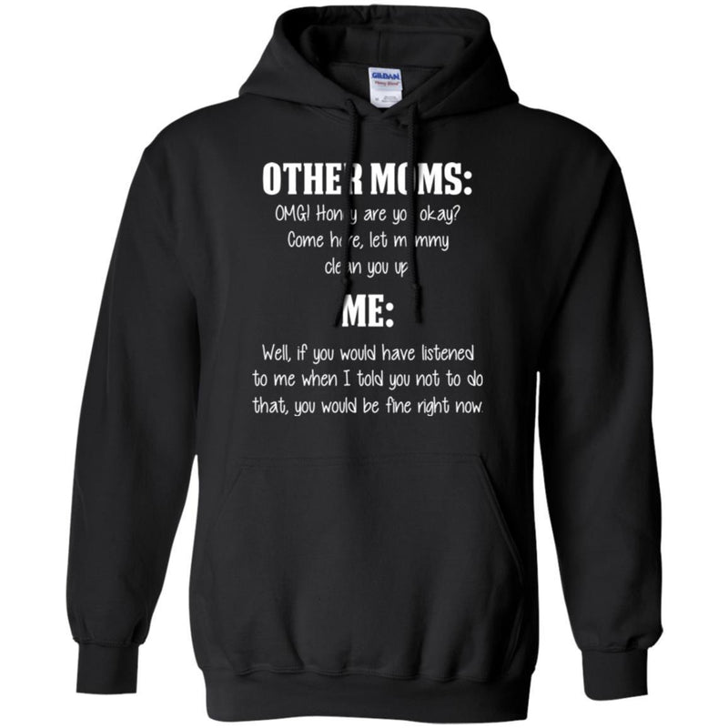 Other Moms Honey Are You Okay Come Here Let Mommy Me You Would Be Fine Right Now T Shirts CustomCat