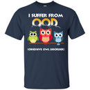 Owl T-Shirt I Supper Room God Obsessive Owl Disorder Funny Cute Owl Tee Shirt CustomCat