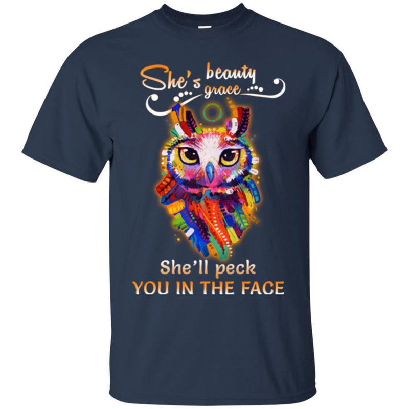 Owl T-Shirt She's Beauty Grace She'll Peck You In The Face Colorful Owl Funny Gift Tee Shirt CustomCat