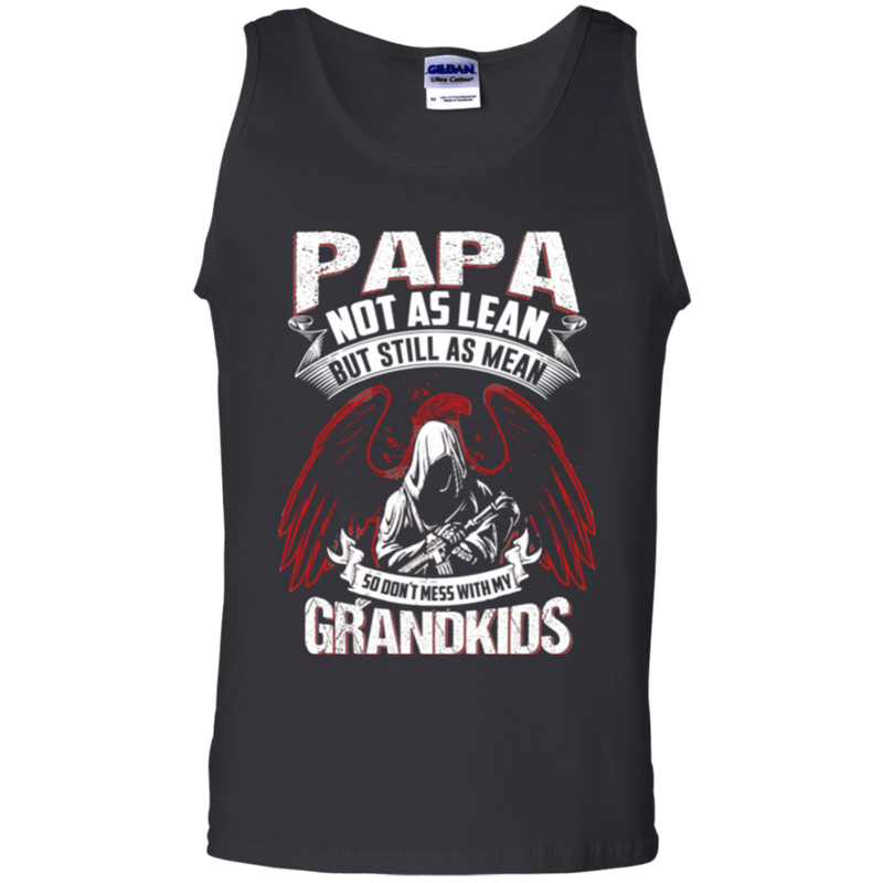 Papa not as lean but still as mean so don't i mess with my grandkids T-shirts CustomCat