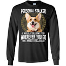 Personal Stalker I Will Follow You Wherever You Go Bathroom Included Corgi Dog T Shirts CustomCat