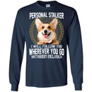 Personal Stalker I Will Follow You Wherever You Go Bathroom Included Corgi Dog T Shirts CustomCat