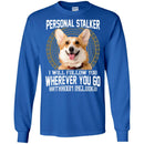 Personal Stalker I Will Follow You Wherever You Go Bathroom Included Corgi Dog T Shirts CustomCat