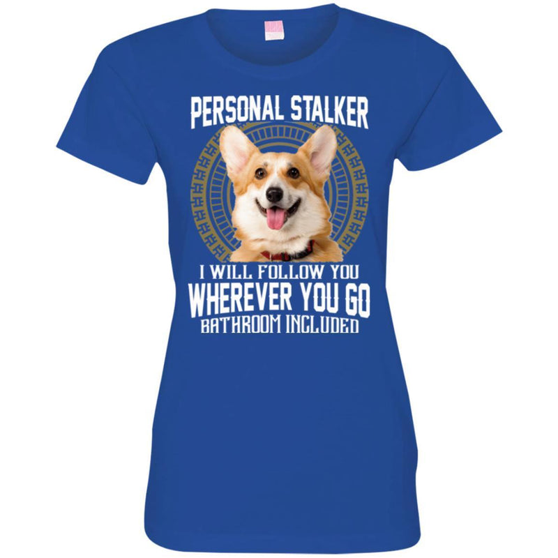 Personal Stalker I Will Follow You Wherever You Go Bathroom Included Corgi Dog T Shirts CustomCat