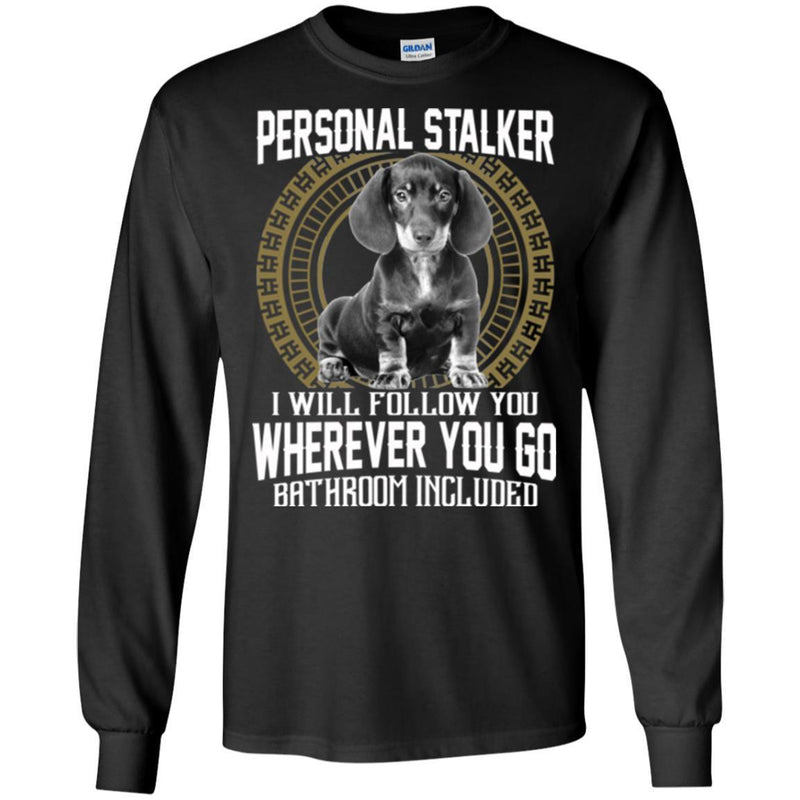 Personal Stalker I Will Follow You Wherever You Go Bathroom Included Dachshund Dog T Shirts CustomCat