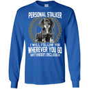 Personal Stalker I Will Follow You Wherever You Go Bathroom Included Dachshund Dog T Shirts CustomCat