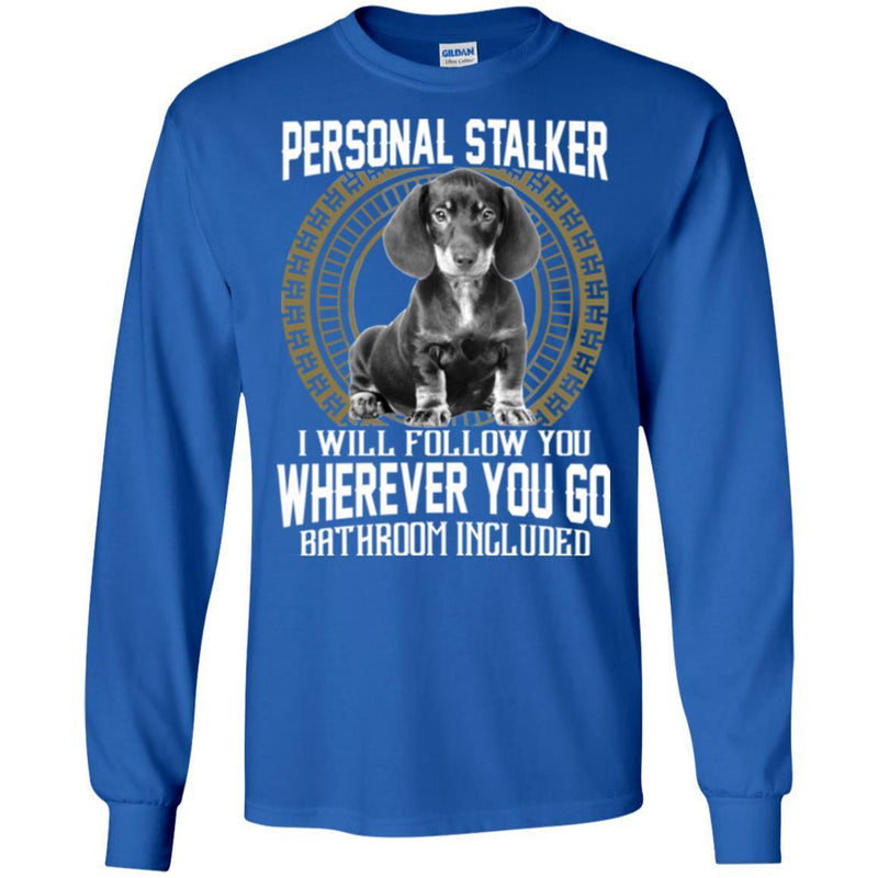 Personal Stalker I Will Follow You Wherever You Go Bathroom Included Dachshund Dog T Shirts CustomCat