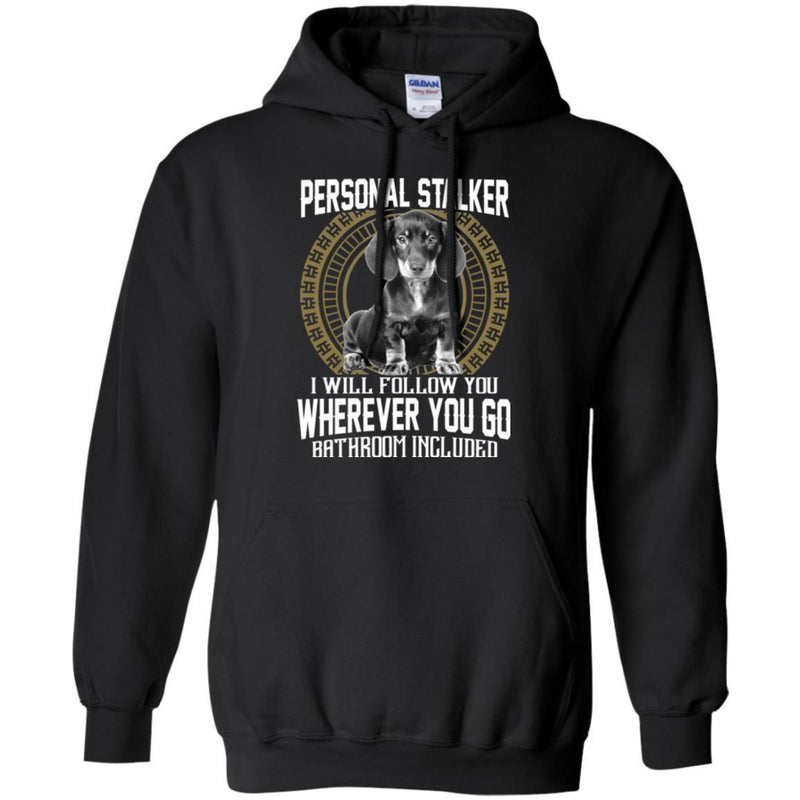 Personal Stalker I Will Follow You Wherever You Go Bathroom Included Dachshund Dog T Shirts CustomCat