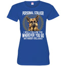 Personal Stalker I Will Follow You Wherever You Go Bathroom Included German Shepherd T Shirts CustomCat