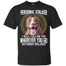 Personal Stalker I Will Follow You Wherever You Go Bathroom Included Pitbull Dog T Shirts CustomCat