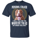 Personal Stalker I Will Follow You Wherever You Go Bathroom Included Pitbull Dog T Shirts CustomCat