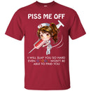 Piss Me Off I Will Slap You So Hard Even Google Won't Be Able To Find You Funny Gift Nurse T Shirt CustomCat