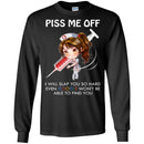 Piss Me Off I Will Slap You So Hard Even Google Won't Be Able To Find You Funny Gift Nurse T Shirt CustomCat