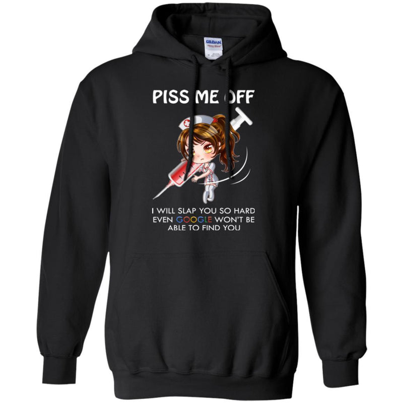 Piss Me Off I Will Slap You So Hard Even Google Won't Be Able To Find You Funny Gift Nurse T Shirt CustomCat