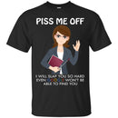 Piss Me Off I Will Slap You So Hard Even Google Won't Be Able To Find You Funny Gift Teacher T Shirt CustomCat