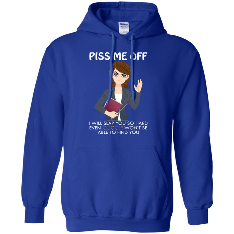 Piss Me Off I Will Slap You So Hard Even Google Won't Be Able To Find You Funny Gift Teacher T Shirt CustomCat