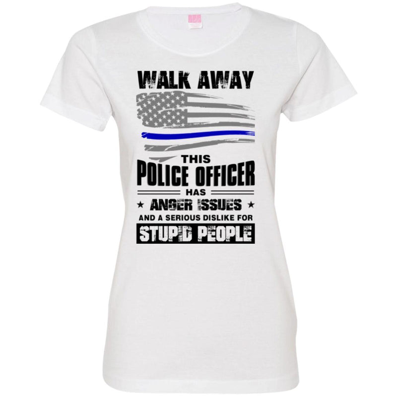 Police T-Shirt Walk Away This Police Officer Has Anger Issues And A Serious Dislike For Stupid Shirt CustomCat