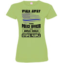 Police T-Shirt Walk Away This Police Officer Has Anger Issues And A Serious Dislike For Stupid Shirt CustomCat