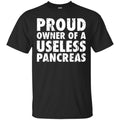 Proud Owner Of A Useless Pancreas Diabetes TShirt CustomCat