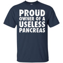 Proud Owner Of A Useless Pancreas Diabetes TShirt CustomCat