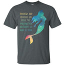 Rainbow and Mermaids Are Proof T-shirt CustomCat