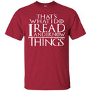 Reader Book T-Shirt That's What I Do I Read And I Know Things Funny Book Lovers T Shirts CustomCat