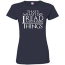 Reader Book T-Shirt That's What I Do I Read And I Know Things Funny Book Lovers T Shirts CustomCat