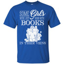 Reader T-Shirt Some Girls Were Just Born With Books In Their Veins Funny Gift Book Lovers Shirts CustomCat