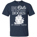 Reader T-Shirt Some Girls Were Just Born With Books In Their Veins Funny Gift Book Lovers Shirts CustomCat