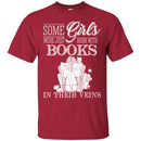 Reader T-Shirt Some Girls Were Just Born With Books In Their Veins Funny Gift Book Lovers Shirts CustomCat